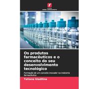 Os produtos farmacêuticos e o conceito do seu desenvolvimento tecnológico: Formação de um conceito inovador na indústria farmacêutica