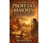 “Os Profetas Maiores: História, Mensagem e Impacto”: “Uma jornada histórica e literária pelos Profetas Maiores da Bíblia”