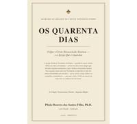 Os Quarenta Dias: Cristo Após a Ressurreição - Segredos Preservados no Cânon Ortodoxo Etíope: 2 (Testamentum Domini Collection)