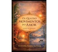 Os Quatro Movimentos do Amor: Livro de Sonetos