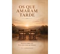 OS QUE AMARAM TARDE: Não foi no tempo certo. Foi no único tempo que tínhamos.