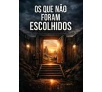 Os Que Não Foram Escolhidos (ebook)