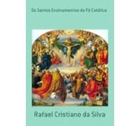 Os Santos Ensinamentos Da Fé Católica (ebook)