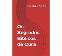 Os Segredos Bíblicos da Cura