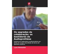 Os segredos da colaboração: os bastidores da Audioprothèse: Histórias de colaboração e profissionalismo por detrás do sucesso da profissão de técnico de aparelhos auditivos