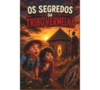 OS SEGREDOS DA TRIBO VERMELHA (UNIVERSO DAS DESCOBERTAS)