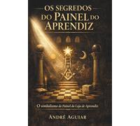 OS SEGREDOS DO PAINEL DE APRENDIZ: O simbolismo do Painel da Loja de Aprendiz