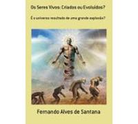 Os Seres Vivos: Criados Ou Evoluídos? (ebook)