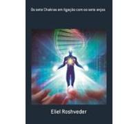 Os Sete Chakras Em Ligação Com Os Sete Anjos (ebook)