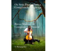 Os Sete Passos Para a Composição Orgânica - Breve Manual de Composição Musical