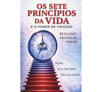 Os Sete Princípios da Vida e o Poder de Criação
