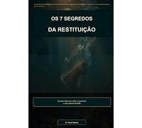 OS SETE SEGREDOS DA RESTITUIÇÃO: QUANDO DEUS FAZ VOLTAR À SUPERFICIE O QUE PARECIA PERDIDO