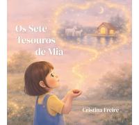 Os Sete Tesouros de Mia: Uma história sobre o que as coisas pequenas nos ensinam.