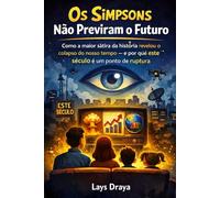 Os Simpsons Não Previram o Futuro: Como a maior sátira da história revelou o colapso do nosso tempo - e por que este século é um ponto de ruptura