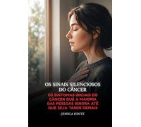 Os Sinais Silenciosos do Câncer: Os sintomas iniciais do câncer que a maioria das pessoas ignora até que seja tarde demais
