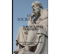 Os Socráticos: A Busca pela Verdade (Os Filósofos e a Liberdade)
