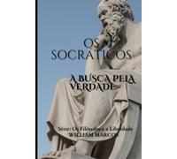 Os Socráticos: A Busca pela Verdade (Os Filósofos e a Liberdade)