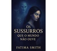 OS SUSSURROS QUE O MUNDO NÃO OUVE