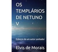 OS TEMPLÁRIOS DE NETUNO V: Esboços de um autor sonhador
