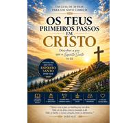 Os teus primeiros passos em Cristo: Um guia de 30 dias para a tua nova vida