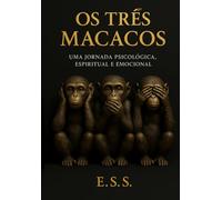 OS TRÊS MACACOS: UMA JORNADA PSICOLÓGICA, ESPIRITUAL E EMOCIONAL