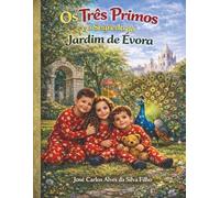 Os Três Primos e o Segredo do Jardim de Évora: Uma aventura mágica no coração de Évora