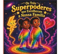 Os Três Superpoderes que Escolheram a Nossa Família: Descobre a magia que sempre viveu dentro do teu coração.