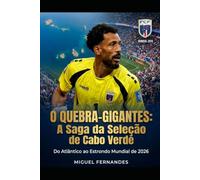 Os Tubarões Azuis: O Quebra-Gigantes: A Saga da Selecçao de Cabo Verde