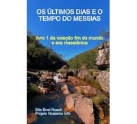 OS ÚLTIMOS DIAS E O TEMPO DO MESSIAS - livro 1 da Coleção Fim do mundo e era messiânica