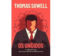 Os Ungidos. A fantasia das politicas sociais dos progressistas (Em Portugues do Brasil)