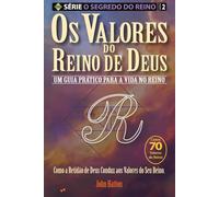 Os Valores do Reino de Deus: Um Guia Prático para a Vida no Reino (Série o Segredo do Reino)
