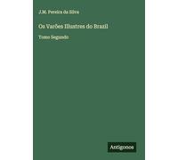 Os Varões Illustres do Brazil: Tomo Segundo