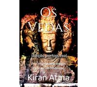 Os Vedas: Uma introdução às antigas escrituras do hinduísmo (Desvende os mistérios do universo Hindu: Explore Deuses, Deusas, Mitos, Lendas e a Antiga Sabedoria Védica)