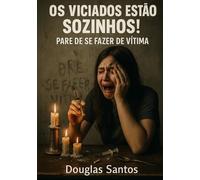 Os Viciados Estão Sozinhos!: Pare de se fazer de vítima (Deus é bom!)
