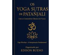 Os Yoga Sutras de Patanjali: Com os Comentários Clássicos de Vyasa