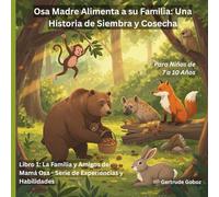 Osa Madre Alimenta a su Familia Una Historia de Siembra y Cosecha: Libro 1: La Familia y Amigos de Mama Osa - Serie de Experiencias y Habilidades ... DE LA FAMILIA Y AMIGOS DE MAMÁ OSA)