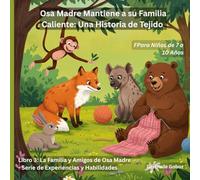Osa Madre Mantiene a su Familia Caliente Una Historia de Tejido (TÍTULO DE LA SERIE: LOS LIBROS DE EXPERIENCIAS Y HABILIDADES DE LA FAMILIA Y AMIGOS DE MAMÁ OSA)