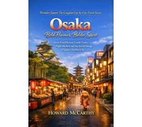 Osaka: Bold Flavours, Bolder Spirit: Street Food Heaven, Castle Trails, Night Markets and the Joyful Energy of Japan's Kitchen City (Wander Japan: The Complete City-by-City Travel Series)