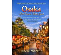 Osaka: Bold Flavours, Bolder Spirit: Street Food Heaven, Castle Trails, Night Markets and the Joyful Energy of Japan's Kitchen City (Wander Japan: The Complete City-by-City Travel Series)