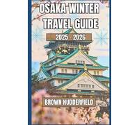 Osaka Christmas and Winter Travel Guide 2025 - 2026: Experience Holiday Markets, Onsen Getaways, Illuminations, and Seasonal Foods