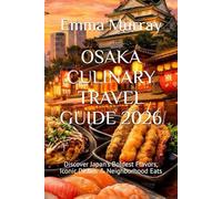 OSAKA CULINARY TRAVEL GUIDE 2026: Discover Japan’s Boldest Flavors, Iconic Dishes & Neighborhood Eats