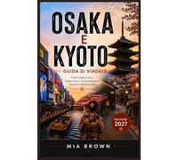 OSAKA E KYOTO GUIDA DI VIAGGIO 2026