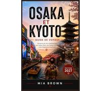OSAKA ET KYOTO GUIDE DE VOYAGE 2027