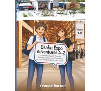 Osaka Expo Adventures A-Z Volume 1: A - M: Exploring English Through Curiosity, Culture and Connection at Expo 2025 Osaka, Kansai, Japan