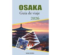 OSAKA Guía de viaje 2026: Comida callejera, noches de neón y aventuras en la vibrante ciudad de Japón