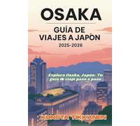 OSAKA GUÍA DE VIAJES A JAPÓN 2025-2026: Explora Osaka, Japón: Tu guía de viaje paso a paso
