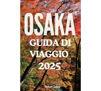 OSAKA GUIDA DI VIAGGIO 2025