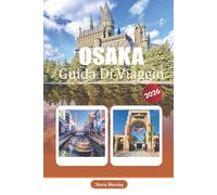 OSAKA GUIDA DI VIAGGIO 2026: Quartieri, trasporti, alloggio, attrazioni, cucina, gite giornaliere e informazioni pratiche di viaggio