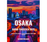 Osaka Guida Turistica 2025: Segreti dell'Expo mondiale, itinerari convenienti e gemme locali nascoste