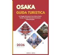 OSAKA GUIDA TURISTICA 2026: UN VIAGGIO ATTRAVERSO UNA CULTURA SENZA TEMPO, PARADISI NASCOSTI E AVVENTURE INDIMENTICABILI